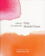 Libertà al crepuscolo - Osip Mandelstam, Remo Faccani, Nicola Crocetti