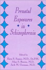 Prenatal Exposures in Schizophrenia - Ezra S. Susser, Alan S. Brown