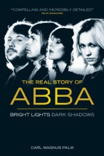 Abba: Bright Lights Dark Shadows - Carl Magnus Palm