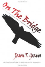 On The Bridge: The Complete Gretchen Thyrd Novella - Jason T. Graves