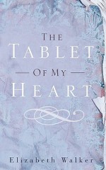 The Tablet of My Heart - Elizabeth Walker