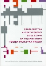 Problematyka autentyczności dzieł sztuki na polskim rynku. Teoria. Praktyka. Prawo - praca zbiorowa, Robert Pasieczny