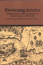 Envisioning America: English Plans for the Colonization of North America, 1580-1640 (Bedford Series in History & Culture) - Peter C. Mancall