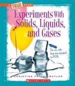 Experiments with Solids, Liquids, and Gases - Christine Taylor-Butler