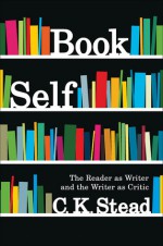 Book Self: The Reader as Writer and the Writer as Critic - C.K. Stead