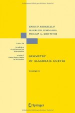 Geometry of Algebraic Curves: Volume II with a Contribution by Joseph Daniel Harris - Enrico Arbarello, Maurizio Cornalba, Phillip A. Griffiths, Joseph Daniel Harris