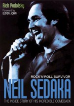 Neil Sedaka: Rock 'n' Roll Survivor: The Inside Story Of His Incredible Comeback - Rich Podolsky, Elton John