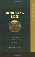 Mcpherson's Ridge: The First Battle For The High Ground, July 1, 1863 (Battleground America Guides) - Steven H. Newton