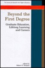 Beyond The First Degree: Graduate Education, Lifelong Learning, And Careers - Robert H. Burgess, Robert G. Burgess