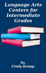 Language Arts Centers for Intermediate Grades - Cindy Koepp