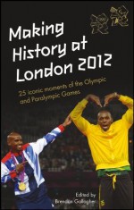 Making History at London 2012: 25 iconic moments of the Olympic and Paralympic Games - Brendan Gallagher