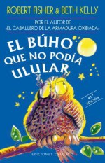 El búho que no podía ulular - Robert Fisher, Beth Kelly