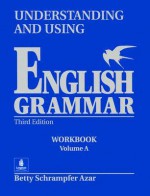 Understanding and Using English Grammar: Workbook--Volume A - Betty Schrampfer Azar