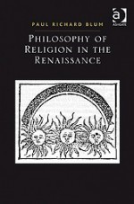 Philosophy Of Religion In The Renaissance (Ashgate Studies In The History Of Philosophical Theology) - Paul Richard Blum