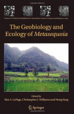 The Geobiology and Ecology of Metasequoia - Ben A. Lepage, Christopher J. Williams, Hong Yang