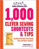 Patternreview.com 1,000 Clever Sewing Shortcuts and Tips: Top-Rated Favorites from Sewing Fans and Master Teachers - Deepika Prakash, Sandra Betzina