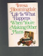 Life is What Happens When You're Making Other Plans - Teresa Bloomingdale
