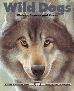 Wild Dogs: Wolves, Coyotes and Foxes - Deborah Hodge