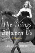 The Things Between Us: A Memoir - Lee Montgomery