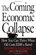 The Coming Economic Collapse: How You Can Thrive When Oil Costs $200 a Barrel - Stephen Leeb, Glen C. Strathy