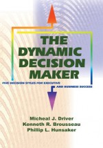 The Dynamic Decision Maker - Kenneth R. Brousseau