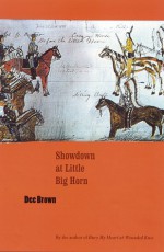 Showdown at Little Big Horn - Dee Brown