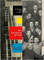 The Bauhaus Group: Six Masters of Modernism - Nicholas Fox Weber