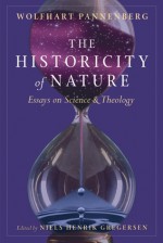 Historicity of Nature: Essays on Science and Theology - Wolfhart Pannenberg