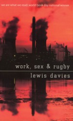 Work, Sex and Rugby - Lewis Davies