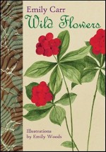 Wild Flowers - Emily Carr, Emily Woods