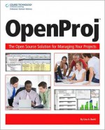 OpenProj: The OpenSource Solution for Managing Your Projects - Lisa A. Bucki