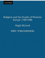 Religion and the People of Western Europe 1789-1989 - Hugh McLeod