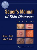 Sauer's Manual of Skin Diseases - Brian Hall