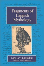 Fragments of Lappish Mythology - Lars Levi Laestadius, Juha Y. Pentikäinen, Borje Vahamaki, K. Borje Vahamaki