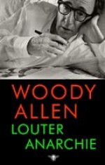 Louter anarchie - Woody Allen, Erik Bindervoet, Robbert-Jan Henkes