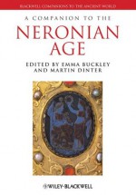 A Companion to the Neronian Age (Blackwell Companions to the Ancient World) - Emma Buckley, Martin Dinter