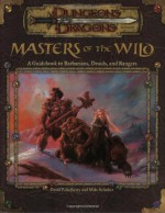 Masters of the Wild: A Guidebook to Barbarians, Druids, and Rangers (Dungeons & Dragons Accessory) - Mike Selinker, David Eckelberry