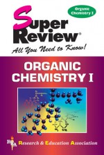 Organic Chemistry I Super Review - Research & Education Association, Adrian Dingle