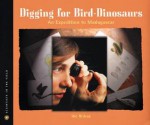 Digging for Bird Dinosaurs: An Expedition to Madagascar - Nic Bishop