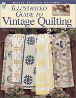 Illustrated Guide to Vintage Quilting: Master Quilter's Workshop Series - Sandra L. Hatch