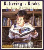 Believing in Books: The Story of Lillian Smith - Sydell Waxman