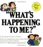 "What's Happening to Me?" A Guide to Puberty - Peter Mayle, Arthur Robins, Paul Walter