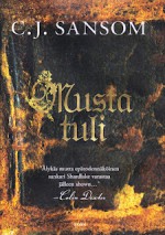 Musta tuli - C.J. Sansom, Katariina Kaila