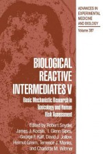 Biological Reactive Intermediates V: Basic Mechanistic Research in Toxicology and Human Risk Assessment - Robert R Snyder, James J Kocsis, I Glenn Sipes