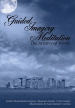 Guided Imagery Meditation: The Artistry of Words - Vicki Cooper, Sarah Mendenhall-Luhmer, Shannon Smith