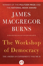 The Workshop of Democracy (American Experiment, Vol 2) - James MacGregor Burns