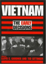 Vietnam: The Early Decisions - Lloyd C. Gardner, Ted Gittinger