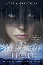 The Strange Maid - Tessa Gratton