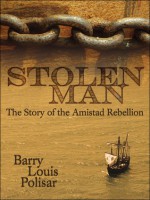 Stolen Man: The Story of the Amistad Rebellion - Barry Louis Polisar