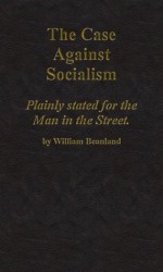 The case against socialism, plainly stated for the man in the street - William Beanland, Roy Pitchford